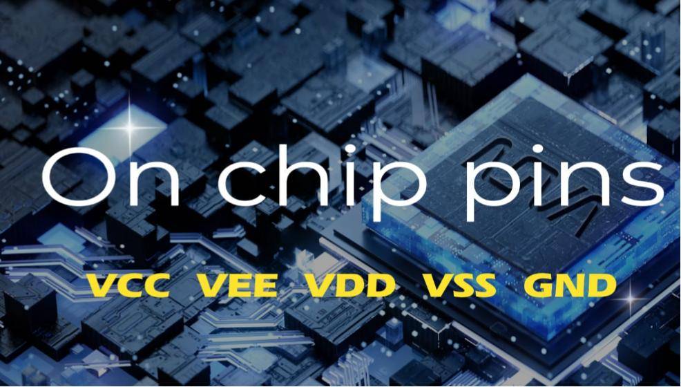 What exactly do VCC, VEE, VDD, VSS, and GND on chip pins mean?